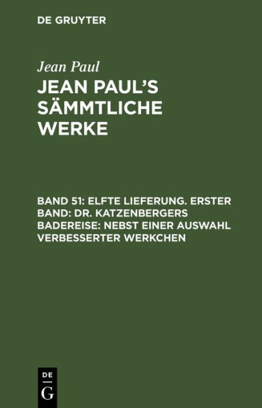 Elfte Lieferung. Erster Band: Dr. Katzenbergers Badereise; nebst einer Auswahl verbesserter Werkchen: Erstes Bändchen