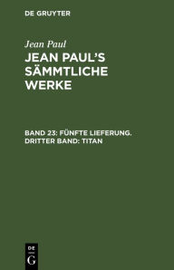 Title: Fünfte Lieferung. Dritter Band: Titan: Dritter Band, Author: Jean Paul