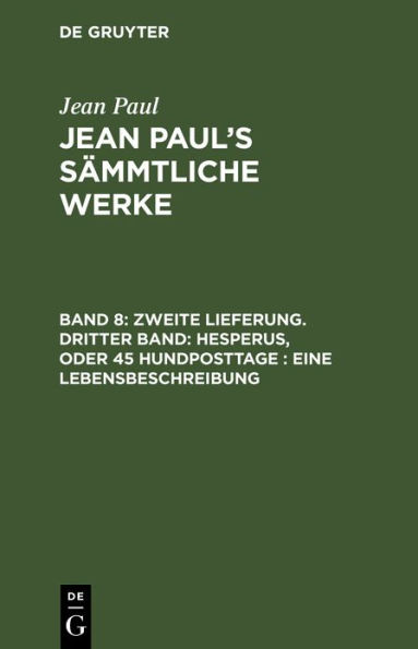 Zweite Lieferung. Dritter Band: Hesperus, oder 45 Hundposttage. Eine Lebensbeschreibung: Zweites Heftlein