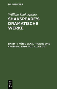 Title: König Lear. Troilus und Cressida. Ende gut, Alles gut, Author: William Shakespeare
