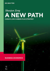 Title: A New Path: China's Low-Carbon Plus Strategy, Author: Shaojun Zeng