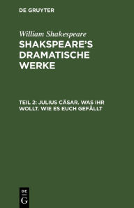 Title: Julius Cäsar. Was Ihr wollt. Wie es euch gefällt, Author: William Shakespeare