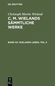 Title: Wielands Leben, Teil 4, Author: Christoph Martin Wieland