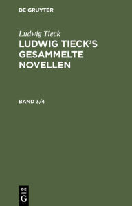 Title: Ludwig Tieck: Ludwig Tieck's gesammelte Novellen. Band 3/4, Author: Ludwig Tieck