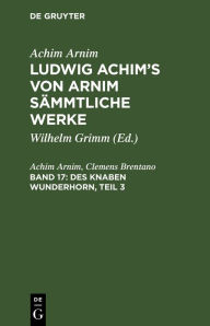 Title: Des Knaben Wunderhorn, Teil 3: Alte deutsche Lieder, Author: Achim Arnim