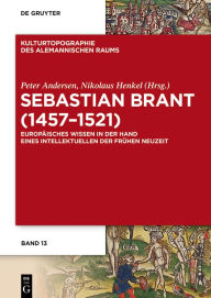 Title: Sebastian Brant (1457-1521): Europäisches Wissen in der Hand eines Intellektuellen der Frühen Neuzeit, Author: Peter Andersen