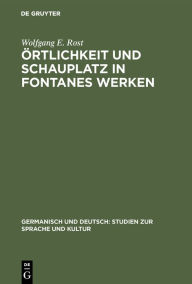 Title: Örtlichkeit und Schauplatz in Fontanes Werken, Author: Wolfgang E. Rost