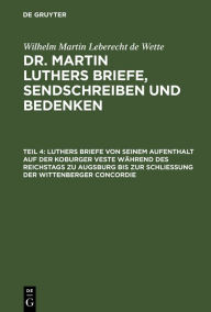 Title: Luthers Briefe von seinem Aufenthalt auf der Koburger Veste während des Reichstags zu Augsburg bis zur Schließung der Wittenberger Concordie, Author: Wilhelm Martin Leberecht Wette