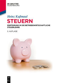Title: Steuern: Einführung in die Betriebswirtschaftliche Steuerlehre, Author: Heinz Kußmaul