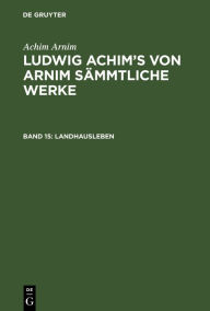 Title: Landhausleben: Erzählungen, Author: Achim Arnim