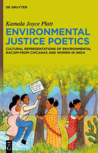 Title: Environmental Justice Poetics: Cultural Representations of Environmental Racism from Chicanas and Women in India, Author: Kamala Joyce Platt