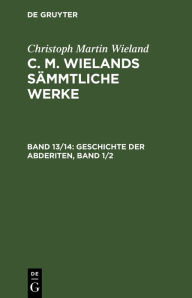 Title: Geschichte der Abderiten, Band 1/2, Author: Christoph Martin Wieland