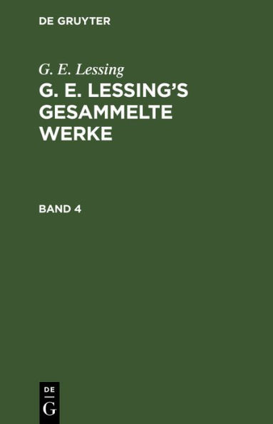 G. E. Lessing: G. E. Lessing's gesammelte Werke. Band 4