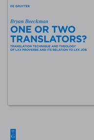 Title: One or Two Translators?: Translation Technique and Theology of LXX Proverbs and Its Relation to LXX Job, Author: Bryan Beeckman