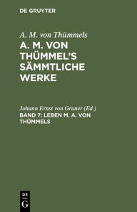 Title: Leben M. A. von Thümmels, Author: Johann Ernst von Gruner