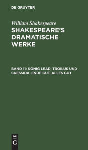 Title: König Lear. Troilus und Cressida. Ende gut, alles gut, Author: William Shakespeare