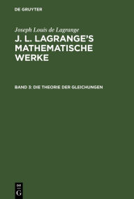 Title: Die Theorie der Gleichungen, Author: Joseph Louis de Lagrange