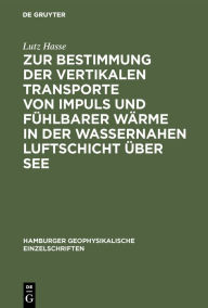 Title: Zur Bestimmung der vertikalen Transporte von Impuls und fühlbarer Wärme in der wassernahen Luftschicht über See, Author: Lutz Hasse