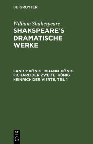 Title: König Johann. König Richard der Zweite. König Heinrich der Vierte, Teil 1, Author: William Shakespeare