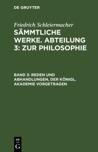Title: Reden und Abhandlungen, der Königl. Akademie vorgetragen, Author: Friedrich Schleiermacher