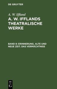 Title: Erinnerung. Alte und neue Zeit. Das Vermächtniß, Author: A. W. Iffland