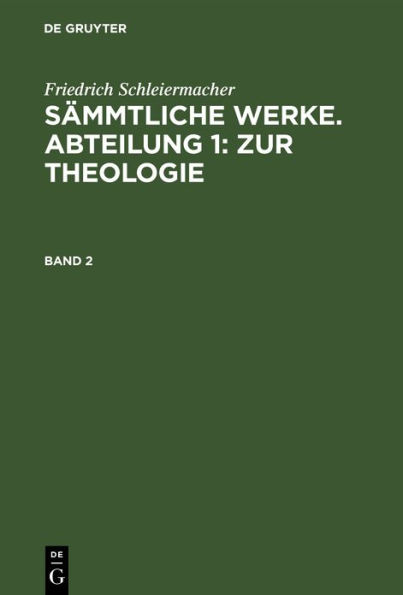 Friedrich Schleiermacher: Sämmtliche Werke. Abteilung 1: Zur Theologie. Band 2
