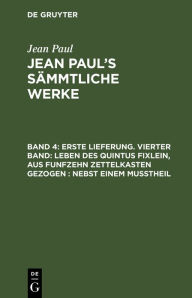 Title: Erste Lieferung. Vierter Band: Leben des Quintus Fixlein, aus funfzehn Zettelkasten gezogen; nebst einem Mußtheil, Author: Jean Paul