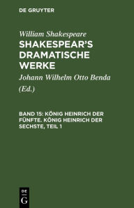 Title: König Heinrich der Fünfte. König Heinrich der Sechste, Teil 1, Author: William Shakespeare