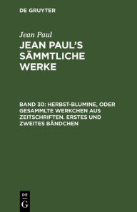 Title: Herbst-Blumine, oder Gesammlte Werkchen aus Zeitschriften. Erstes und zweites Bändchen, Author: Jean Paul