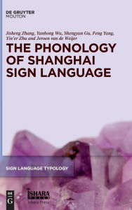 Title: The Phonology of Shanghai Sign Language, Author: Jisheng Zhang