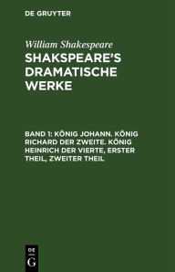 Title: König Johann. König Richard der Zweite. König Heinrich der Vierte, Erster Theil, Zweiter Theil, Author: William Shakespeare