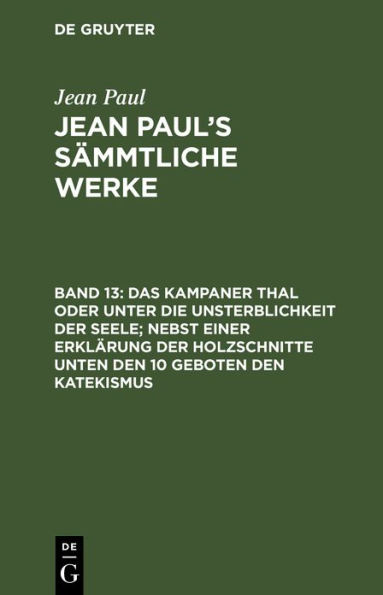 Das Kampaner Thal oder unter die Unsterblichkeit der Seele; nebst einer Erklärung der Holzschnitte unten den 10 Geboten den Katekismus: Briefe und Lebenslauf