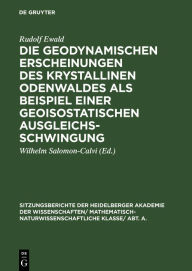 Title: Die geodynamischen Erscheinungen des krystallinen Odenwaldes als Beispiel einer geoisostatischen Ausgleichsschwingung, Author: Rudolf Ewald