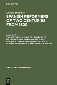 Title: With B. B. Wiffen's Narrative of the Incidents Attendant upon the Republication of reformistas antiguos españoles and with a Memoir of B. B. Wiffen, Author: Isaline Wiffen