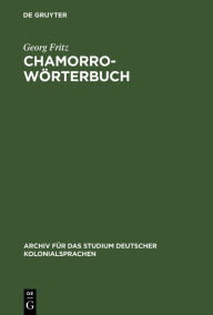 Title: Chamorro-Wörterbuch: In zwei Theilen: Deutsch-Chamorro und Chamorro-Deutsch. Auf der Insel Saipan, Marianen, Author: Georg Fritz