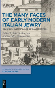 Title: The Many Faces of Early Modern Italian Jewry: Religious, Cultural, and Social Identities, Author: Martin Borýsek