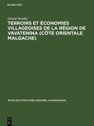 Title: Terroirs et économies villageoises de la région de Vavatenina (Côte orientale malgache), Author: Gérard Dandoy