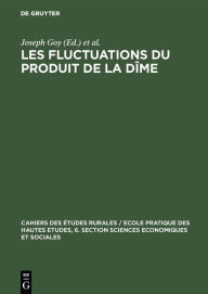 Title: Les fluctuations du produit de la dîme: Conjoncture décimale et domaniale de la fin du Moyen Age au 18. siècle. Communications et travaux, Author: Joseph Goy