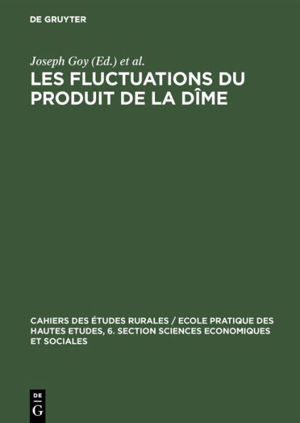 Les fluctuations du produit de la dîme: Conjoncture décimale et domaniale de la fin du Moyen Age au 18. siècle. Communications et travaux