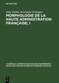 Title: Morphologie de la haute administration française, I: Les agents du système administratif, Author: Alain Darbel