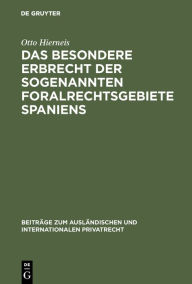 Title: Das besondere Erbrecht der sogenannten Foralrechtsgebiete Spaniens, Author: Otto Hierneis