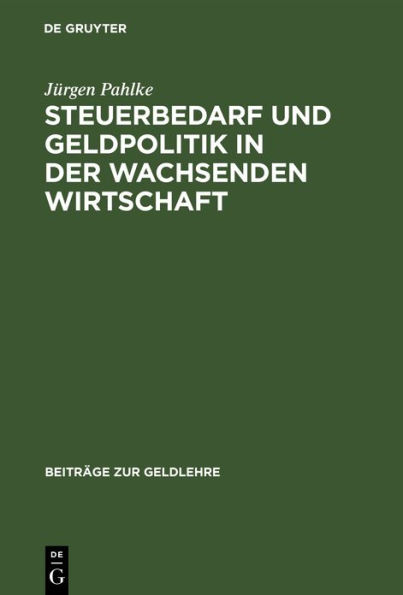 Steuerbedarf und Geldpolitik in der wachsenden Wirtschaft: Geldschöpfung als Mittel der Staatsfinanzierung