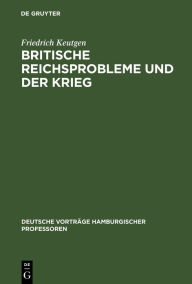 Title: Britische Reichsprobleme und der Krieg: [Vortrag, gehalten am] 23. Oktober 1914, Author: Friedrich Keutgen