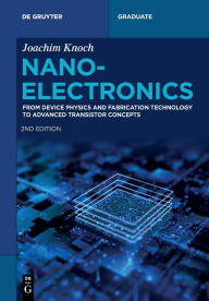 Title: Nanoelectronics: From Device Physics and Fabrication Technology to Advanced Transistor Concepts, Author: Joachim Knoch