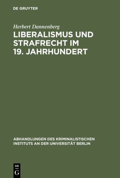 Liberalismus und Strafrecht im 19. Jahrhundert: Unter Zugrundelegung der Lehren Karl Georg v. Waechters