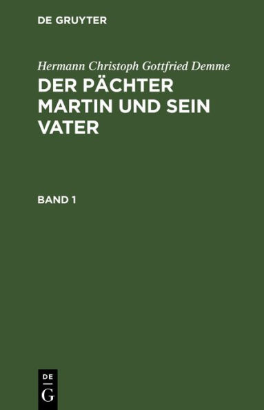 Hermann Christoph Gottfried Demme: Der Pächter Martin und sein Vater. Band 1