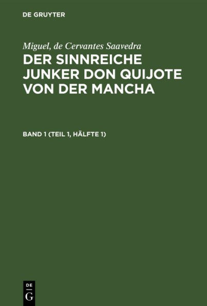 Miguel, de Cervantes Saavedra: Der sinnreiche Junker Don Quijote von der Mancha. Band 1 (Teil 1, Hälfte 1)