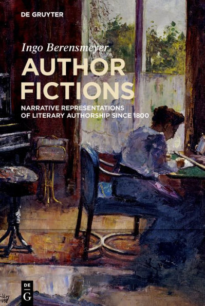 Author Fictions: Narrative Representations of Literary Authorship since 1800