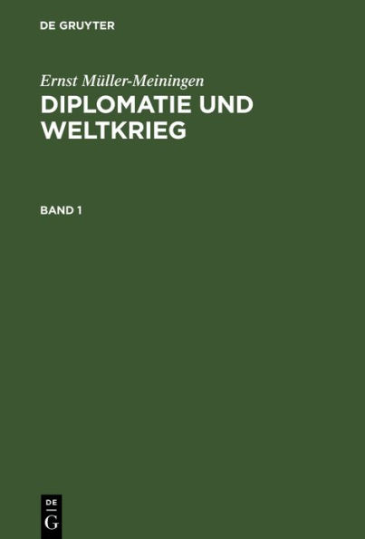 Ernst Müller-Meiningen: Diplomatie und Weltkrieg. Band