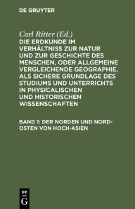 Title: Der Norden und Nord-Osten von Hoch-Asien, Author: Carl Ritter